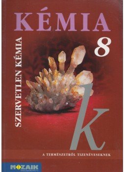 Horváth Balázs, Péntek Lászlóné, Dr. Síposné Dr. Kedves Éva - Kémia 8 - Szervetlen kémia Horváth Balázs, Péntek Lászlóné, Dr. Síposné Dr. Kedves Éva - Kémia 8 - Szervetlen kémia, Szeged 2018 antikvár könyv