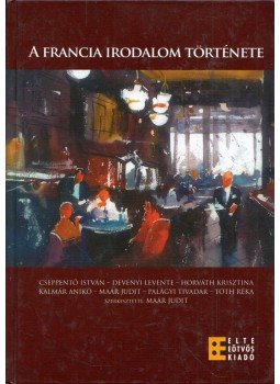 Maár Judit - A francia irodalom története Maár Judit - A francia irodalom története, Budapest 2011 antikvár könyv