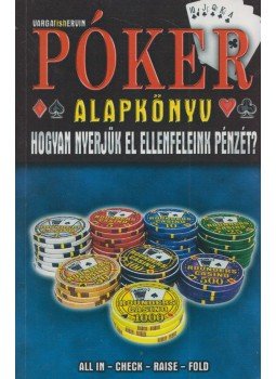 Varga Ervin - Póker alapkönyv Varga Ervin - Póker alapkönyv, 2008 antikvár könyv