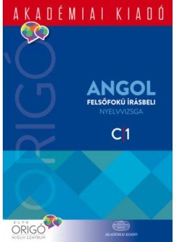 - Origó - Angol felsőfokú írásbeli nyelvvizsga 2017 - C1 - Origó - Angol felsőfokú írásbeli nyelvvizsga 2017 - C1, null 2017 antikvár könyv