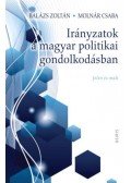 Balázs Zoltán,Molnár Csaba - Irányzatok a magyar politikai gondolkodásban - Jelen és múlt