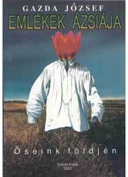 Gazda József - Emlékek Ázsiája (Dedikált) Gazda József - Emlékek Ázsiája (Dedikált), Sepsiszentgyörgy 2003 antikvár könyv