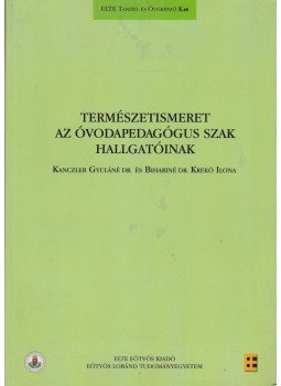 Dr. Kanczler Gyuláné, Bihariné Krekó Ilona - Természetismeret az óvodapedagógus szak hallgatóinak, Budapest 2019 antikvár könyv
