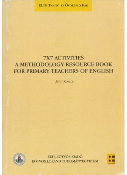 Kovács Judit - 7x7 Activities - A Methodology Resource Book for Primary Teachers of English, Budapest 2014 antikvár könyv