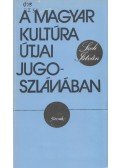 Szeli István - A magyar kultúra útjai Jugoszláviában
