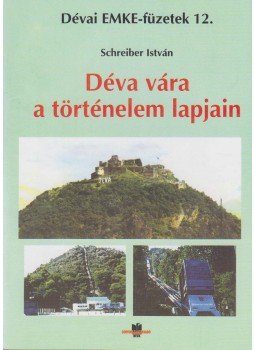 Schreiber István - Déva vára a történelem lapjain Schreiber István - Déva vára a történelem lapjain, Déva 2013 antikvár könyv