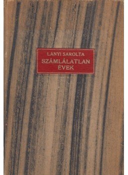Lányi Sarolta - Számlálatlan évek Lányi Sarolta - Számlálatlan évek, Budapest 1947 antikvár könyv