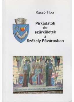 Kacsó Tibor - Pirkadatok és szürkületek a Székely Fővárosban Kacsó Tibor - Pirkadatok és szürkületek a Székely Fővárosban, 0 antikvár könyv
