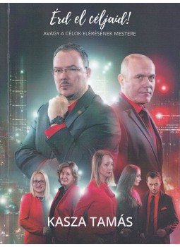 Kasza Tamás - Érd el céljaid! Kasza Tamás - Érd el céljaid!, Budapest 2019 antikvár könyv