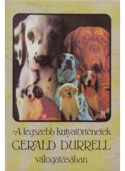 Gerald Durrell, Budai Katalin - A legszebb kutyatörténetek Gerald Durrell, Budai Katalin - A legszebb kutyatörténetek, Budapest 2000 antikvár könyv