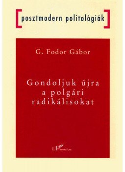 G. Fodor Gábor - Gondoljukújra a polgári radikálisokat G. Fodor Gábor - Gondoljukújra a polgári radikálisokat, null 2004 antikvár könyv