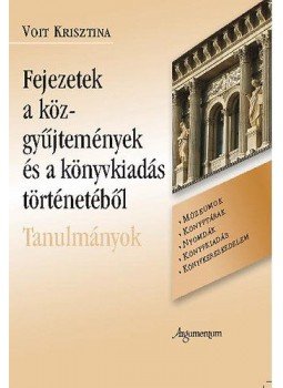 Voit Krisztina - Fejezetek a közgyűjtemények és a könyvkiadás történetéből  - Tanulmányok, null 2005 antikvár könyv