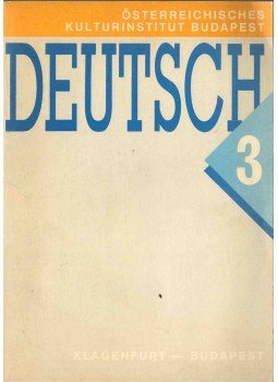 Mádl Antal, Robert Saxer, Heide Saxer, Gabriele Scheiber - Deutsch 3 Mádl Antal, Robert Saxer, Heide Saxer, Gabriele Scheiber - Deutsch 3, Klagenfurt-Budapest 1990 antikvár könyv