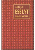 Szilágyi Zsuzsanna Dr.,Kurdics Mihály - Adjunk esélyt magunknak