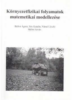 Bálint Ágnes, Sós Katalin, Nánai László, Bálint István - Környezetfizikai folyamatok matematikai modellezése (dedikált),  0 antikvár könyv