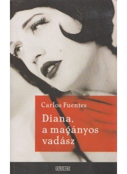 Carlos Fuentes - Diana, a magányos vadász Carlos Fuentes - Diana, a magányos vadász, Budapest 2005 antikvár könyv