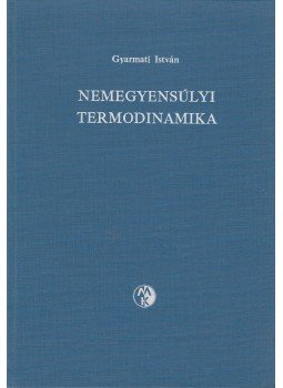 Gyarmati István - Nemegyensúlyi termodinamika Gyarmati István - Nemegyensúlyi termodinamika, Budapest 1976 antikvár könyv