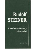 Rudolf Steiner - A szellemtudomány körvonalai