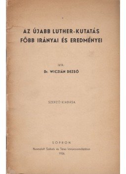 Dr. Wiczián Dezső - Az újabb Luther-kutatás főbb irányai és eredményei, Sopron 1936 antikvár könyv