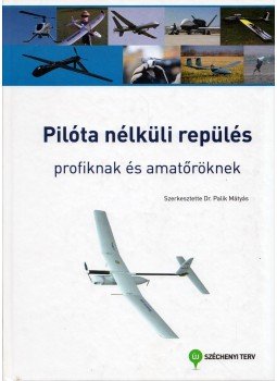 Palik Mátyás - Pilóta nélküli repülés profiknak és amatőröknek, Budapest 2013 antikvár könyv