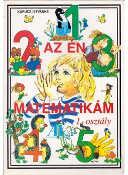 Kurucz Istvánné - Az én matematikám 1. osztály Kurucz Istvánné - Az én matematikám 1. osztály, Celldömölk 1996 antikvár könyv