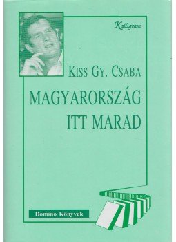 Kiss Gy. Csaba - Magyarország itt marad Kiss Gy. Csaba - Magyarország itt marad, Pozsony 1993 antikvár könyv