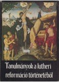 Fabiny Tibor - Tanulmányok a lutheri reformáció történetéből