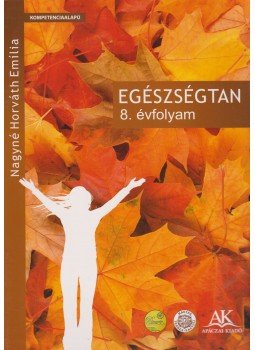 Nagyné Horváth Emília - Egészségtan 8. évfolyam Nagyné Horváth Emília - Egészségtan 8. évfolyam, Celldömölk 2011 antikvár könyv