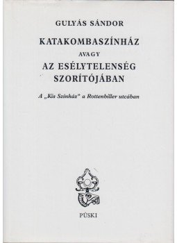 Gulyás Sándor - Katakombaszínház, avagy az esélytelenség szorítójában (dedikált), Budapest 0 antikvár könyv
