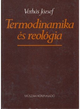 Verhás József - Termodinamika és reológia Verhás József - Termodinamika és reológia, Budapest 1985 antikvár könyv