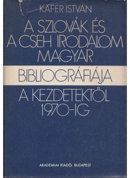 Käfer István - A szlovák és a cseh irodalom magyar bibliográfiája a kezdetektől 1970-ig, Budapest 1985 antikvár könyv