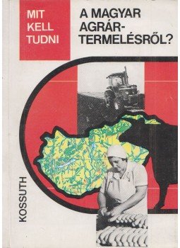 Soós Gábor Dr., Dr. Misi Sándor - Mit kell tudni a magyar agrártermelésről? Soós Gábor Dr., Dr. Misi Sándor - Mit kell tudni a magyar agrártermelésről?, Budapest 1984 antikvár könyv
