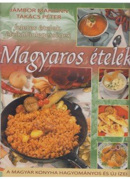 Jámbor Mariann, Takács Péter - Magyaros ételek Jámbor Mariann, Takács Péter - Magyaros ételek, 2007 antikvár könyv