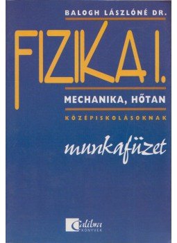 Balogh Lászlóné - Fizika I. - Munkafüzet Balogh Lászlóné - Fizika I. - Munkafüzet, Budapest 2000 antikvár könyv
