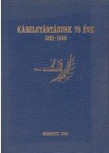 Vecsey Ágoston,Dr. Sárközy Zoltán,Dr. Szilágyi Gábor,Parniczky Andrásné,Dr. Hoffmann Pál - Kábelgyártásunk 75 éve