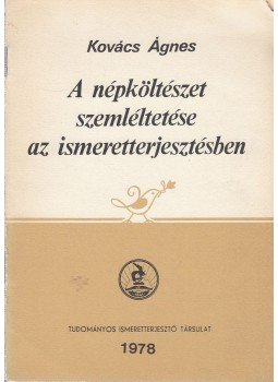 Kovács Ágnes - A népköltészet szemléltetése az ismeretterjesztésben, Budapest 1978 antikvár könyv