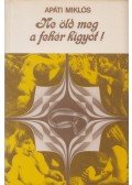 Apáti Miklós - Ne öld meg a fehér kígyót! (dedikált)