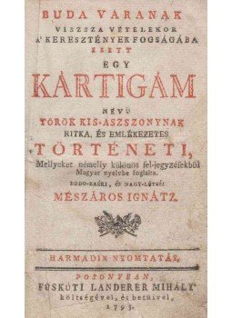 Mészáros Ignátz - Buda váranak viszsza vételekor a' keresztények fogságába esett egy Kartigam névü török kis-aszszonynak ritka, és emlékezetes történeti