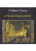 William Morris - A Világ-túlja Erdő