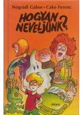 Nógrádi Gábor,Cakó Ferenc - Hogyan neveljünk?
