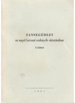 Szűcs Péter - Tansegédlet az angol katonai szaknyelv oktatásához I. Szűcs Péter - Tansegédlet az angol katonai szaknyelv oktatásához I., 1987 antikvár könyv
