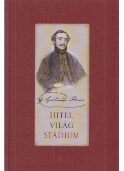 Széchenyi István - Hitel - Világ - Stádium Széchenyi István - Hitel - Világ - Stádium, Budapest 2013 antikvár könyv