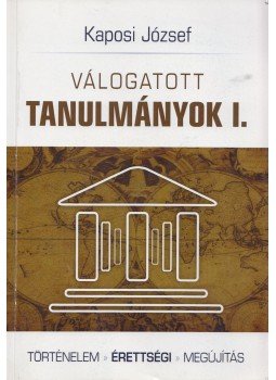 Kaposi József - Válogatott tanulmányok I. (dedikált) Kaposi József - Válogatott tanulmányok I. (dedikált), Budapest 2015 antikvár könyv