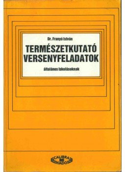 Dr. Franyó István - Természetkutató versenyfeladatok általános iskolásoknak Dr. Franyó István - Természetkutató versenyfeladatok általános iskolásoknak, Budapest 1994 antikvár könyv