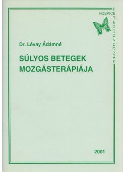 Lévay Ádámné - Súlyos betegek mozgásterápiája Lévay Ádámné - Súlyos betegek mozgásterápiája, 2001 antikvár könyv