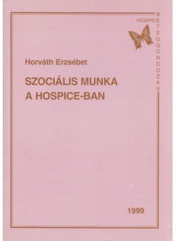 Horváth Erzsébet - Szociális munka a hospice-ban Horváth Erzsébet - Szociális munka a hospice-ban, Budapest 1999 antikvár könyv
