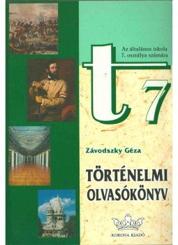 Závodszky Géza - Történelmi olvasókönyv 7. Závodszky Géza - Történelmi olvasókönyv 7., Budapest 1997 antikvár könyv