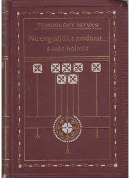 Tömörkény István - Ne engedjük a madarakat... s más holmik, Budapest 1911 antikvár könyv