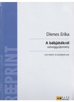 Dienes Erika - A bábjátékról Dienes Erika - A bábjátékról, Budapest 2009 antikvár könyv