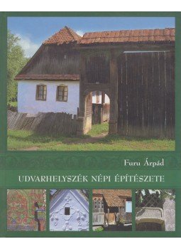 Furu Árpád - Udvarhelyszék népi építészete Furu Árpád - Udvarhelyszék népi építészete, Kolozsvár 2011 antikvár könyv